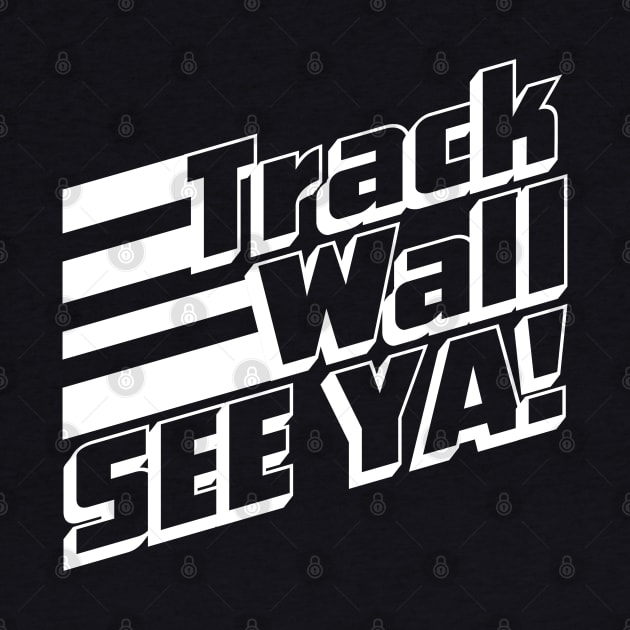 Track Wall See Ya by PopCultureShirts